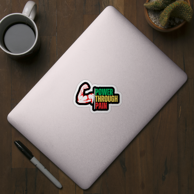 Power Through Pain by Creatifly Graphic Tees